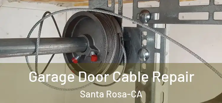  Garage Door Cable Repair Santa Rosa-CA
